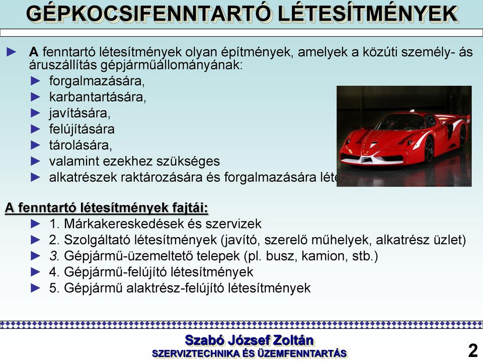 A fenntartó létesítmények fajtái: 1. Márkakereskedések és szervizek 2. Szolgáltató létesítmények (javító, szerelő műhelyek, alkatrész üzlet) 3.