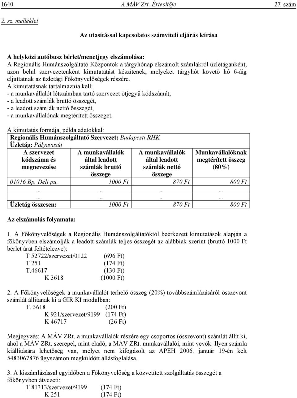 melléklet Az utasítással kapcsolatos számviteli eljárás leírása A helyközi autóbusz bérlet/menetjegy elszámolása: A Regionális Humánszolgáltató Központok a tárgyhónap elszámolt számlákról