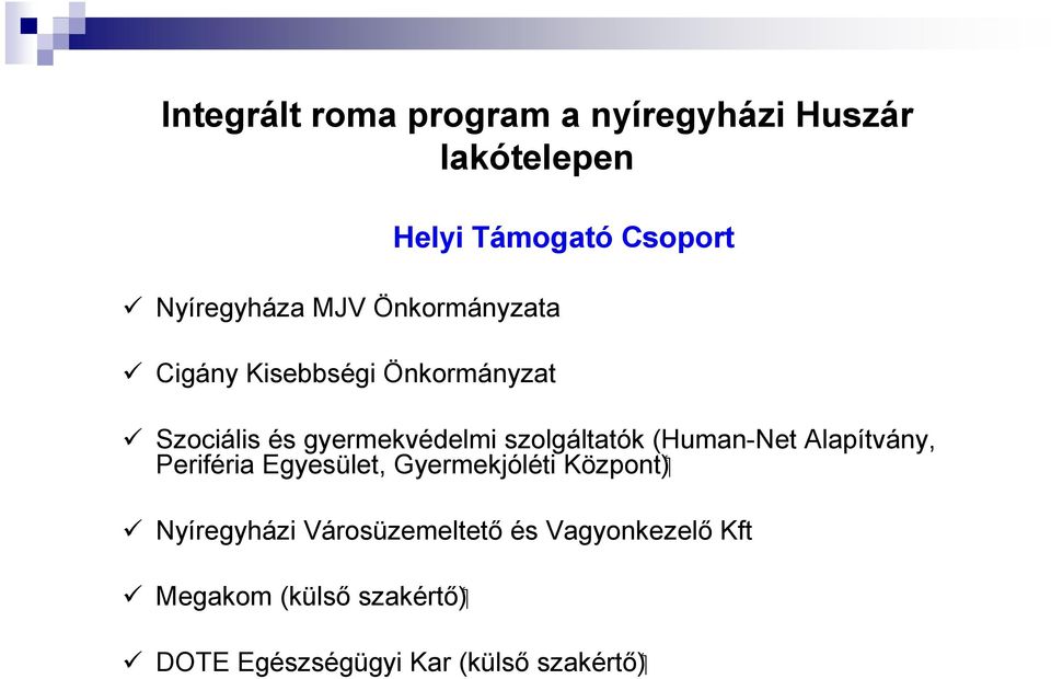 Periféria Egyesület, Gyermekjóléti Központ) Nyíregyházi Városüzemeltetı és