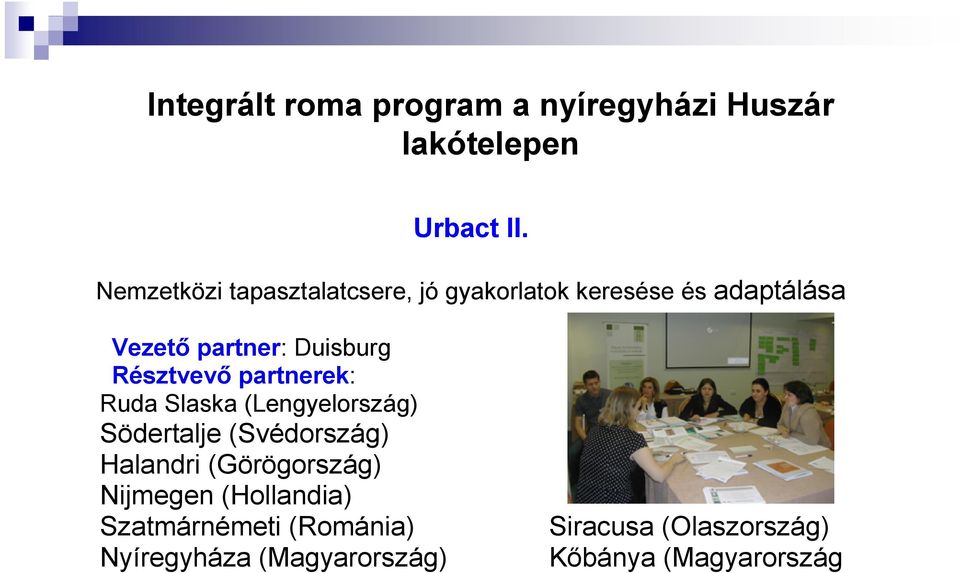 partner: Duisburg Résztvevı partnerek: Ruda Slaska (Lengyelország) Södertalje