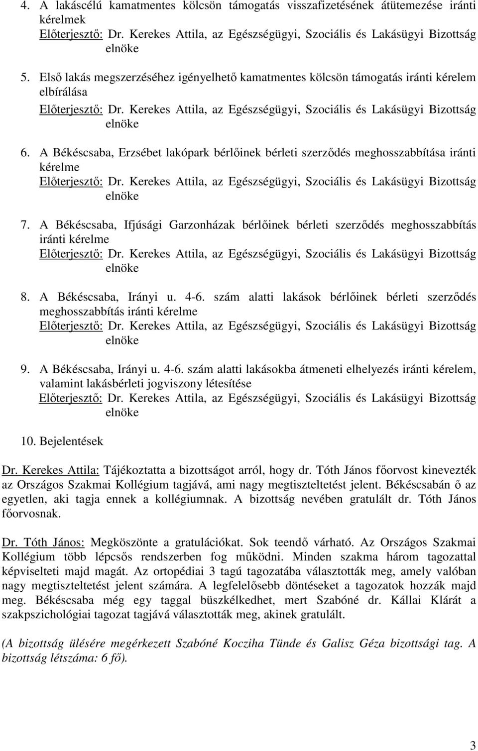 A Békéscsaba, Irányi u. 4-6. szám alatti lakások bérlıinek bérleti szerzıdés meghosszabbítás iránti kérelme 9. A Békéscsaba, Irányi u. 4-6. szám alatti lakásokba átmeneti elhelyezés iránti kérelem, valamint lakásbérleti jogviszony létesítése 10.