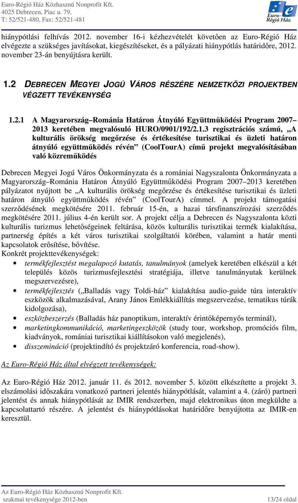 1.3 regisztrációs számú, A kulturális örökség megőrzése és értékesítése turisztikai és üzleti határon átnyúló együttműködés révén (CoolTourA) című projekt megvalósításában való közreműködés Debrecen
