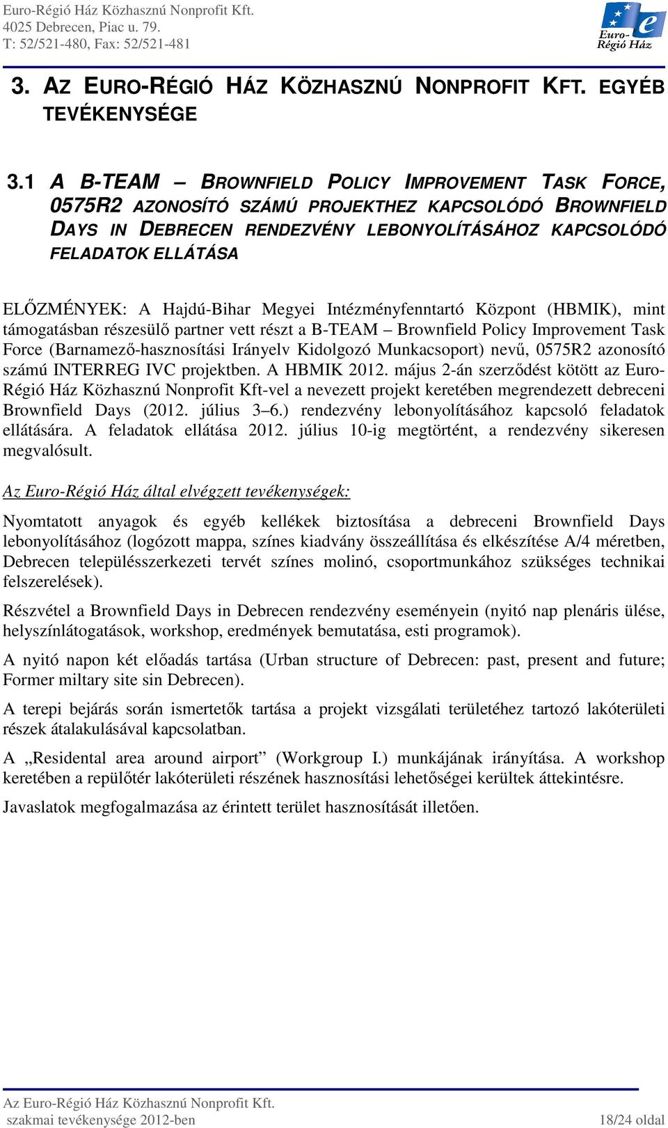Hajdú-Bihar Megyei Intézményfenntartó Központ (HBMIK), mint támogatásban részesülő partner vett részt a B-TEAM Brownfield Policy Improvement Task Force (Barnamező-hasznosítási Irányelv Kidolgozó