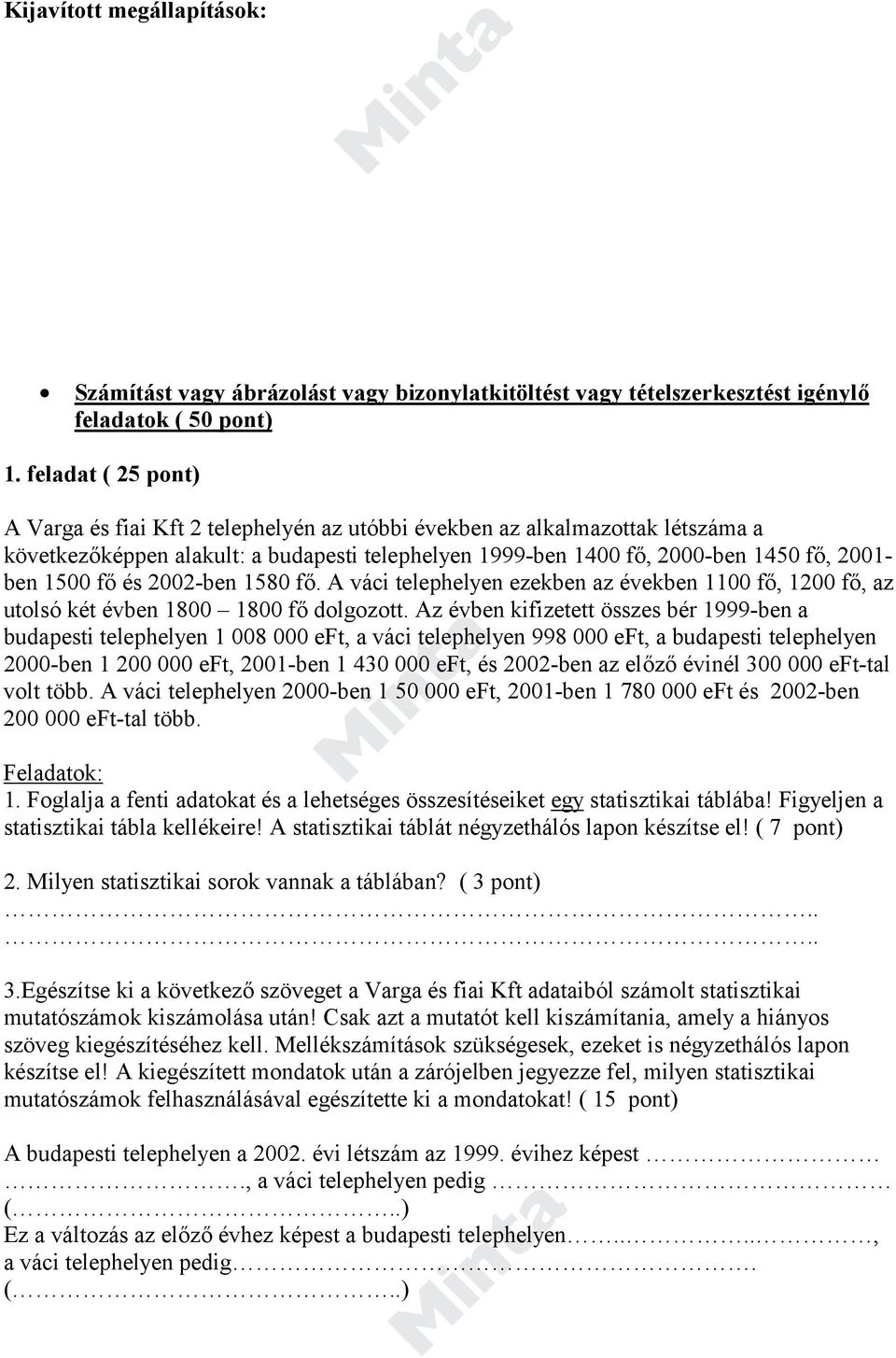 fő és 2002-ben 1580 fő. A váci telephelyen ezekben az években 1100 fő, 1200 fő, az utolsó két évben 1800 1800 fő dolgozott.