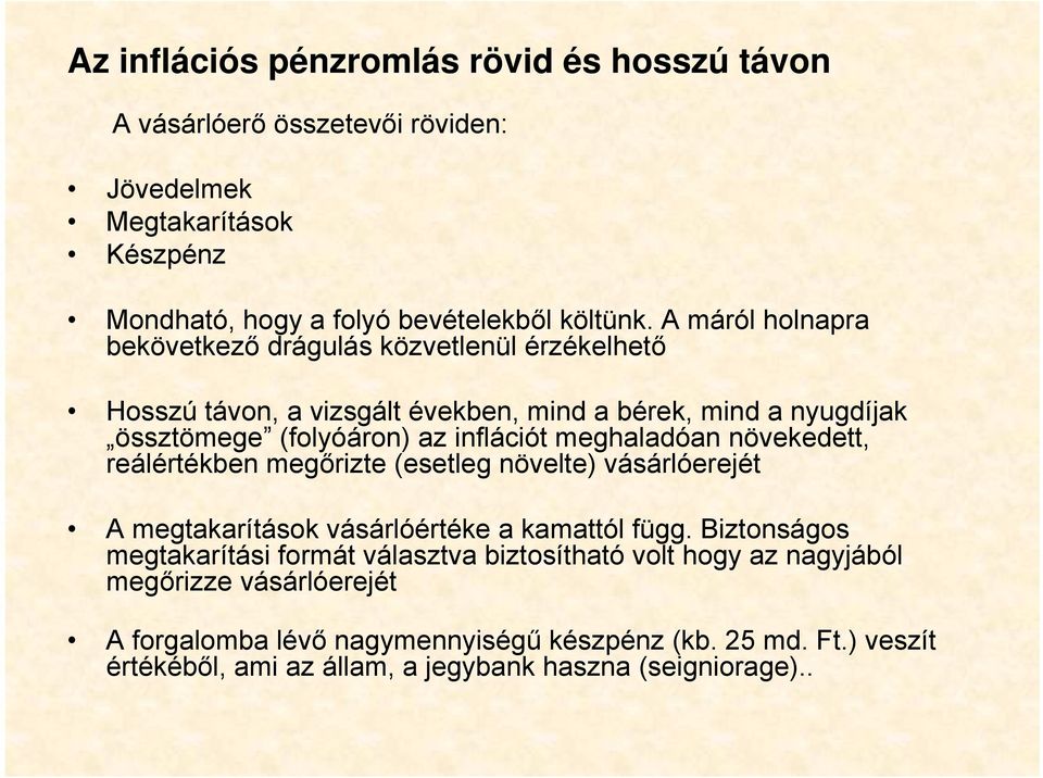 meghaladóan növekedett, reálértékben megőrizte (esetleg növelte) vásárlóerejét A megtakarítások vásárlóértéke a kamattól függ.