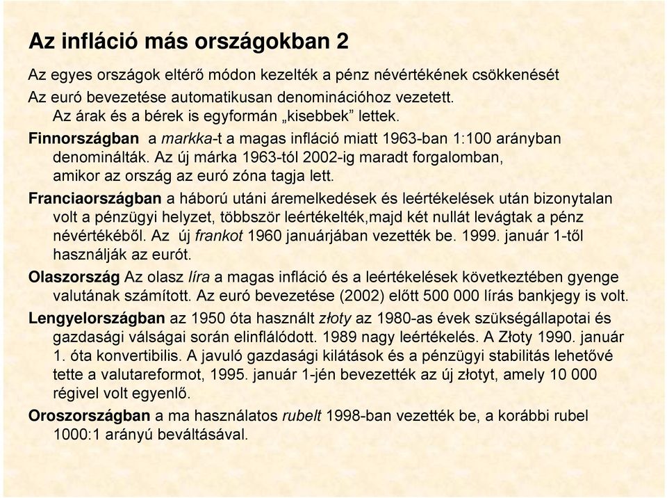 Az új márka 1963-tól 2002-ig maradt forgalomban, amikor az ország az euró zóna tagja lett.