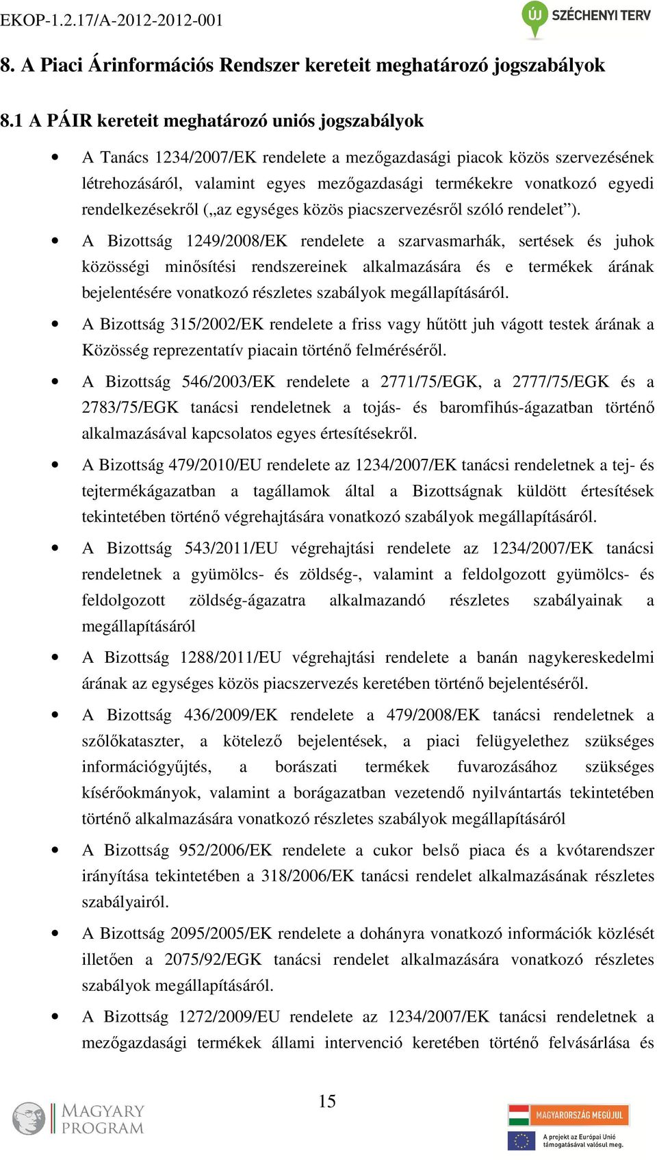 rendelkezésekről ( az egységes közös piacszervezésről szóló rendelet ).