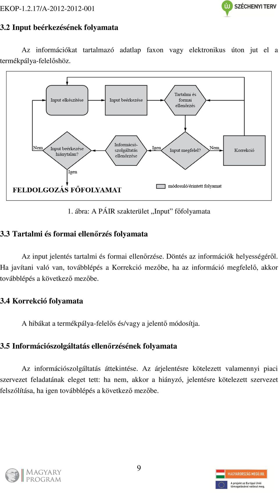 Ha javítani való van, továbblépés a Korrekció mezőbe, ha az információ megfelelő, akkor továbblépés a következő mezőbe. 3.
