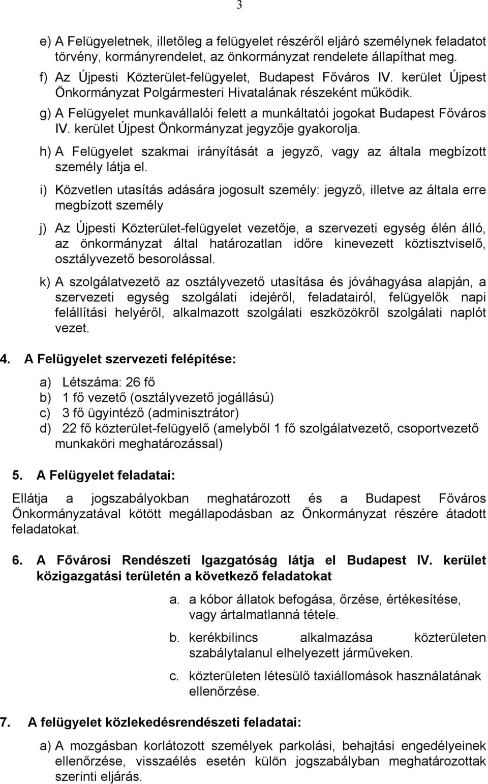 g) A Felügyelet munkavállalói felett a munkáltatói jogokat Budapest Főváros IV. kerület Újpest Önkormányzat jegyzője gyakorolja.