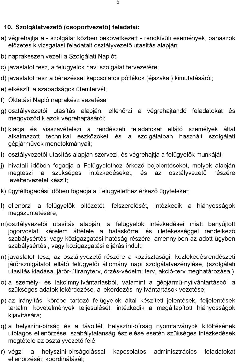 szabadságok ütemtervét; f) Oktatási Napló naprakész vezetése; g) osztályvezetői utasítás alapján, ellenőrzi a végrehajtandó feladatokat és meggyőződik azok végrehajtásáról; h) kiadja és