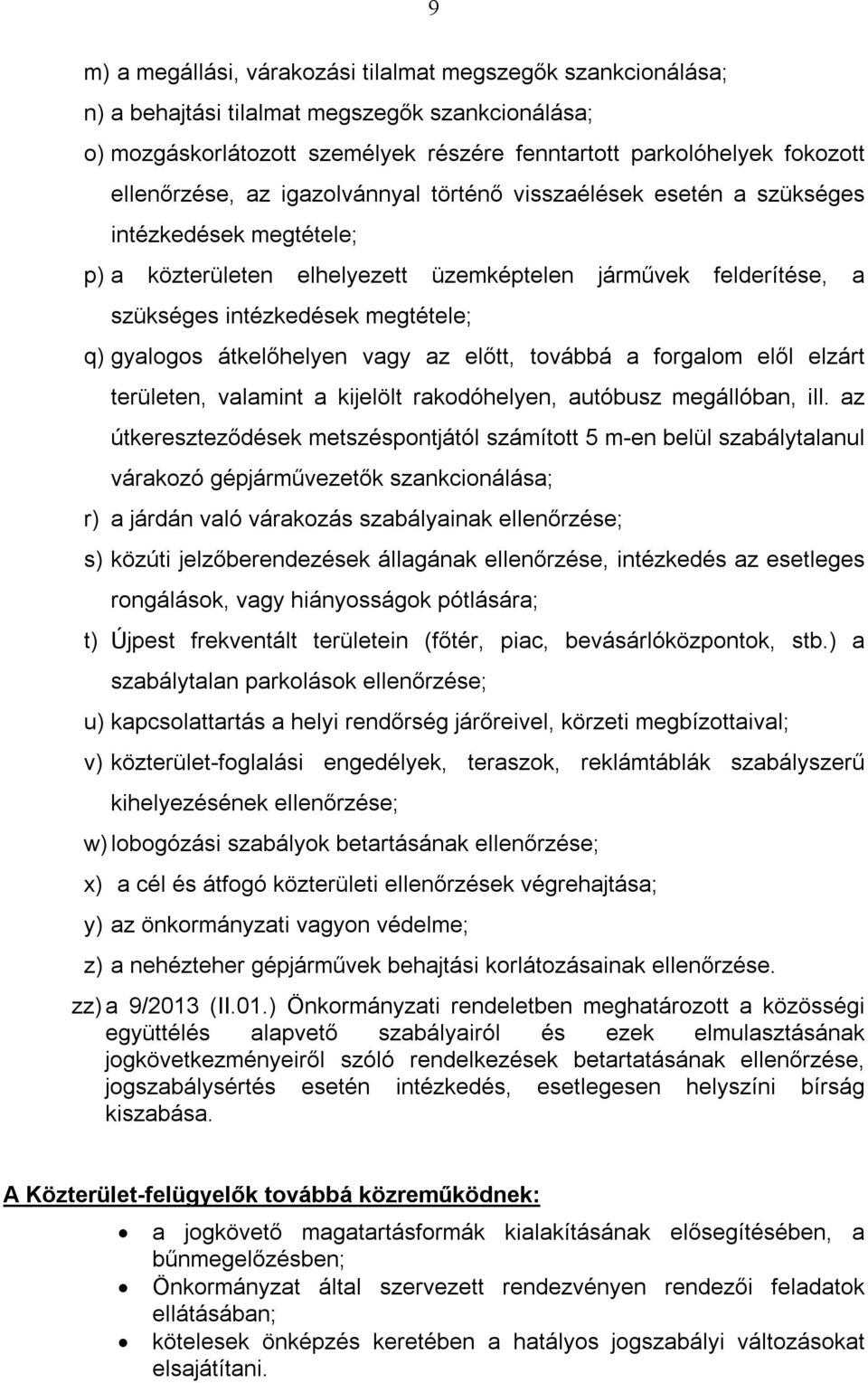 gyalogos átkelőhelyen vagy az előtt, továbbá a forgalom elől elzárt területen, valamint a kijelölt rakodóhelyen, autóbusz megállóban, ill.