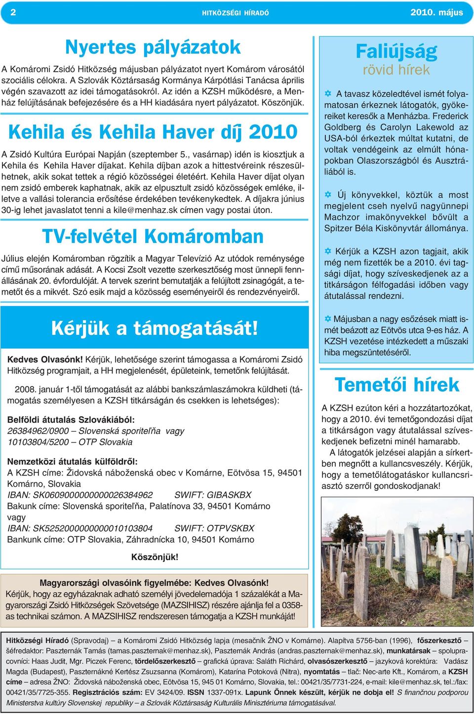 Köszönjük. Kehila és Kehila Haver díj 2010 A Zsidó Kultúra Európai Napján (szeptember 5., vasárnap) idén is kiosztjuk a Kehila és Kehila Haver díjakat.
