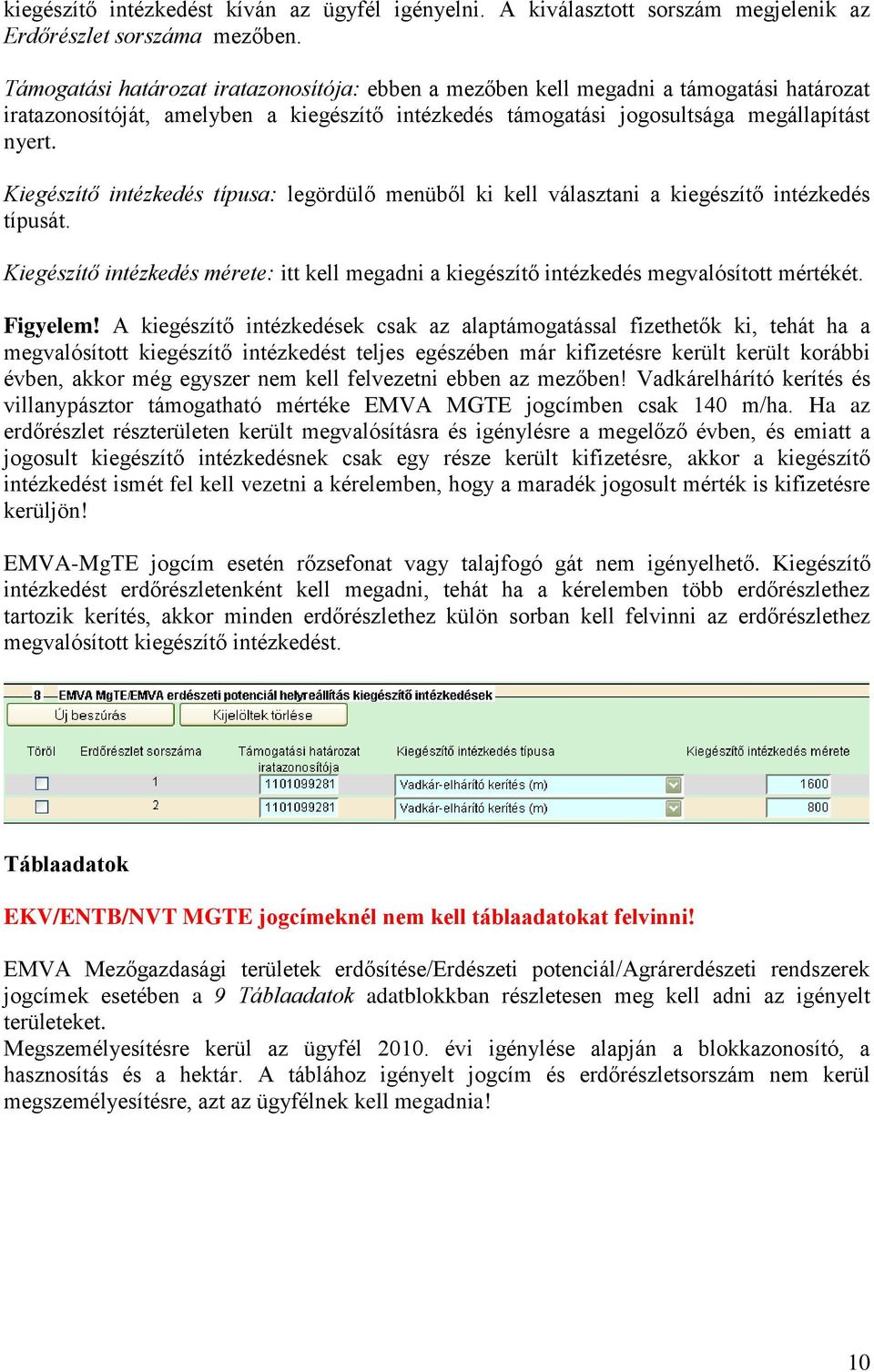 Kiegészítő intézkedés típusa: legördülő menüből ki kell választani a kiegészítő intézkedés típusát. Kiegészítő intézkedés mérete: itt kell megadni a kiegészítő intézkedés megvalósított mértékét.