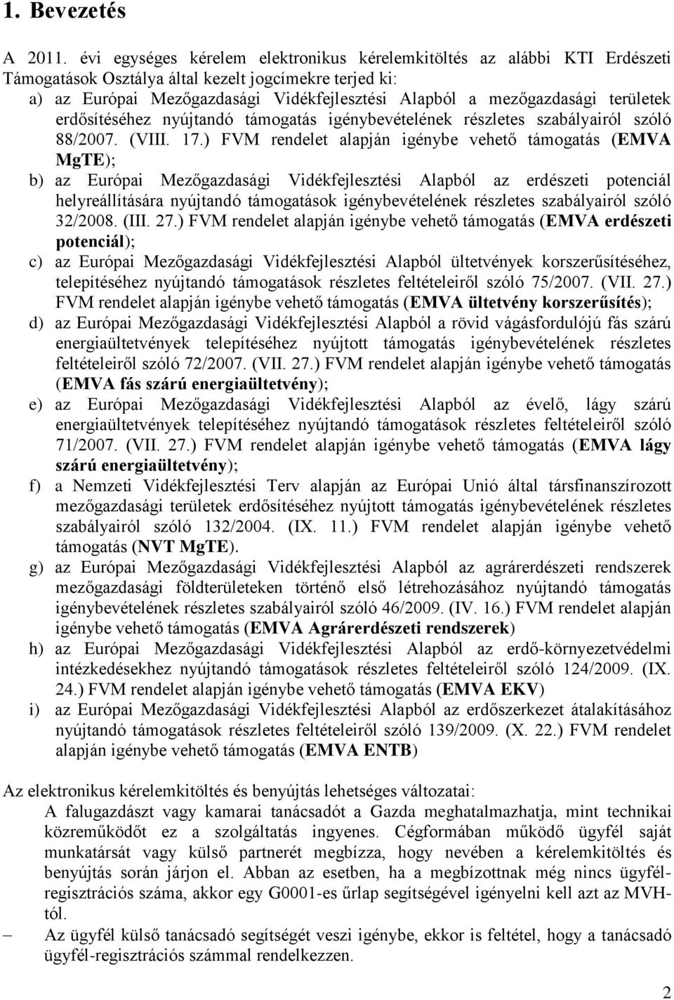 területek erdősítéséhez nyújtandó támogatás igénybevételének részletes szabályairól szóló 88/2007. (VIII. 17.