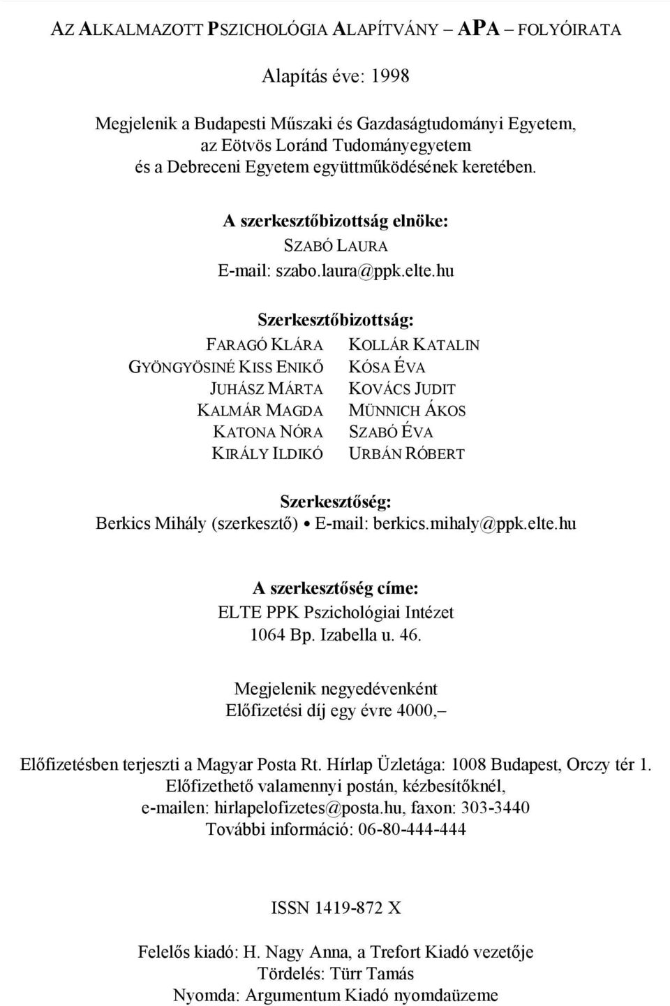 hu Szerkeszt bizottság: FARAGÓ KLÁRA KOLLÁR KATALIN GYÖNGYÖSINÉ KISS ENIK KÓSA ÉVA JUHÁSZ MÁRTA KOVÁCS JUDIT KALMÁR MAGDA MÜNNICH ÁKOS KATONA NÓRA SZABÓ ÉVA KIRÁLY ILDIKÓ URBÁN RÓBERT Szerkeszt ség: