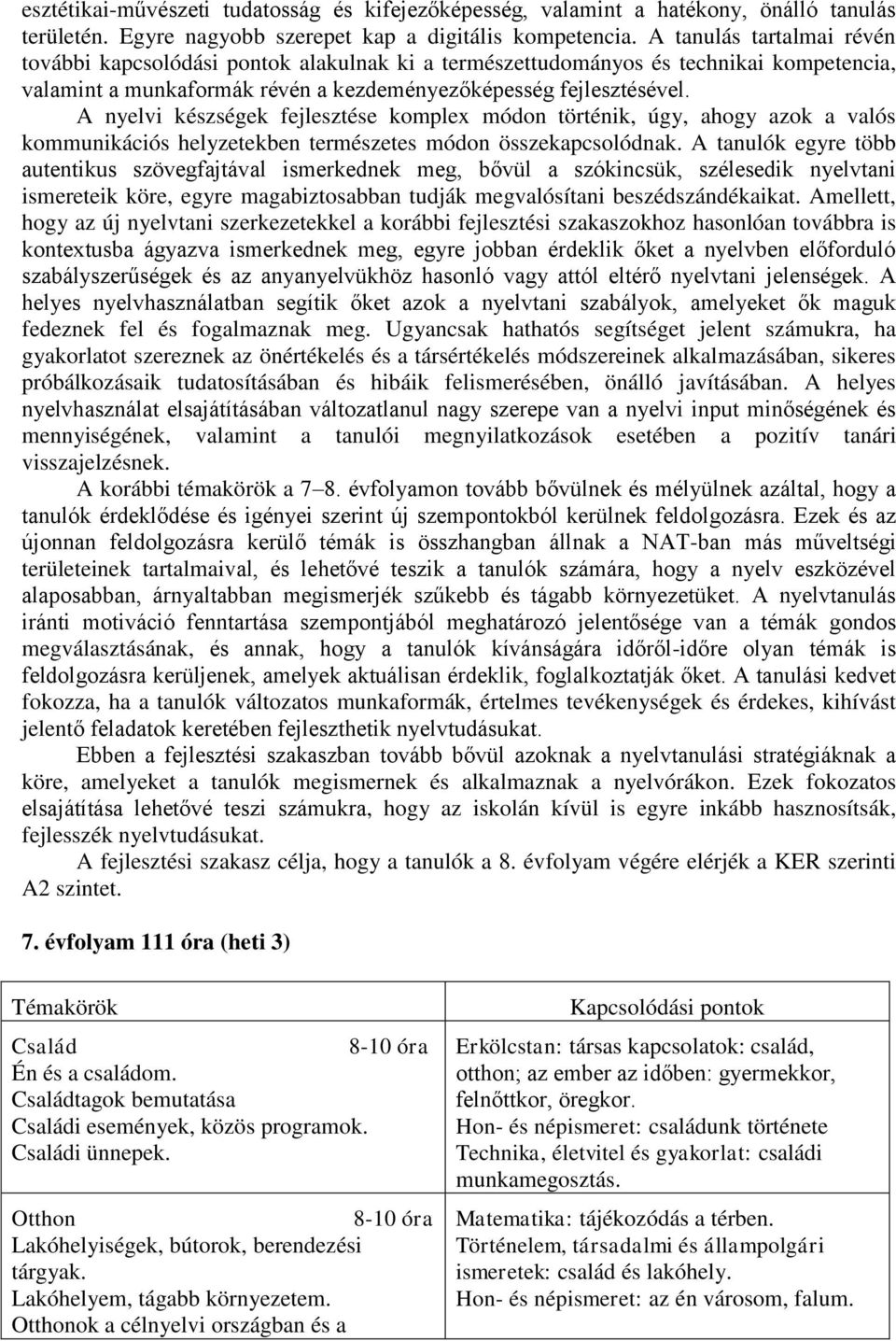 A nyelvi készségek fejlesztése komplex módon történik, úgy, ahogy azok a valós kommunikációs helyzetekben természetes módon összekapcsolódnak.