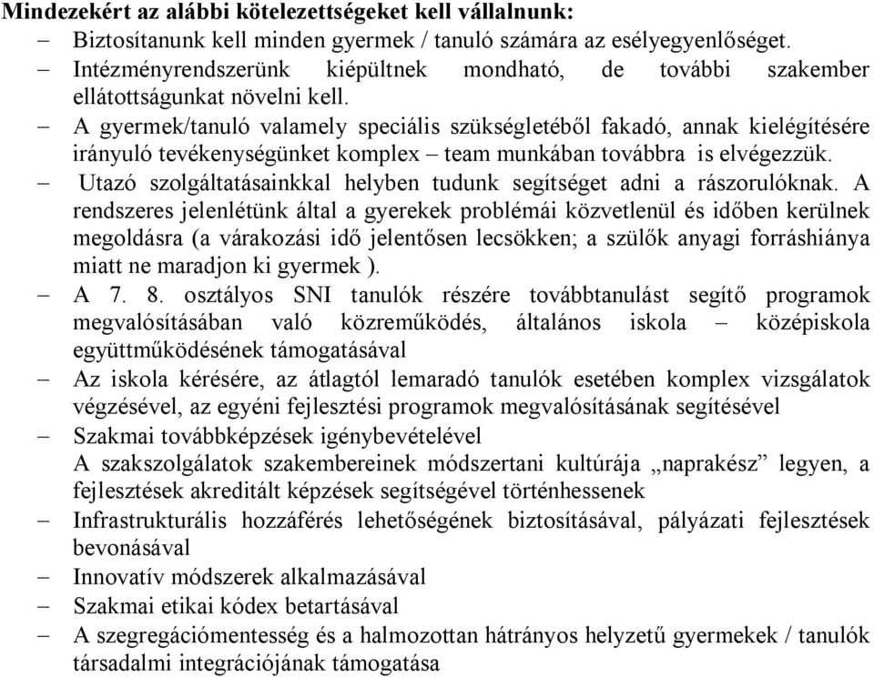 - A gyermek/tanuló valamely speciális szükségletéből fakadó, annak kielégítésére irányuló tevékenységünket komple team munkában továbbra is elvégezzük.