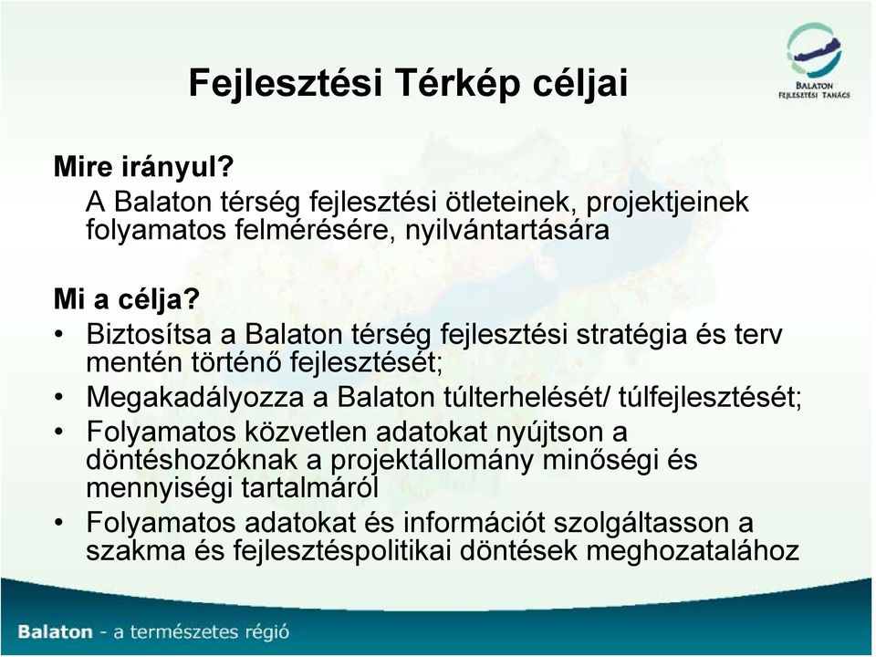 Biztosítsa a Balaton térség fejlesztési stratégia és terv mentén történő fejlesztését; Megakadályozza a Balaton túlterhelését/