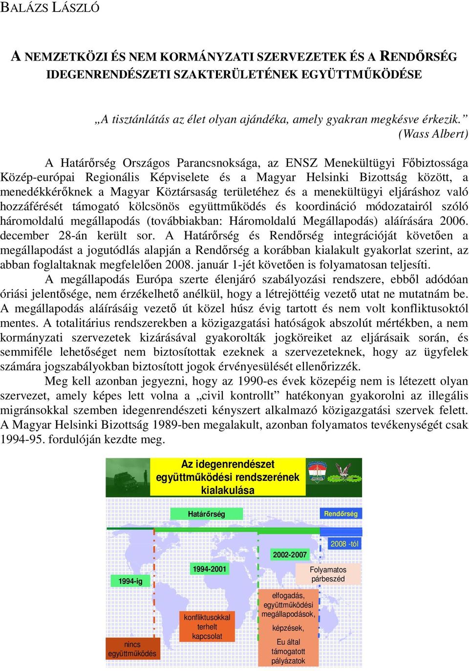 Köztársaság területéhez és a menekültügyi eljáráshoz való hozzáférését támogató kölcsönös együttmőködés és koordináció módozatairól szóló háromoldalú megállapodás (továbbiakban: Háromoldalú