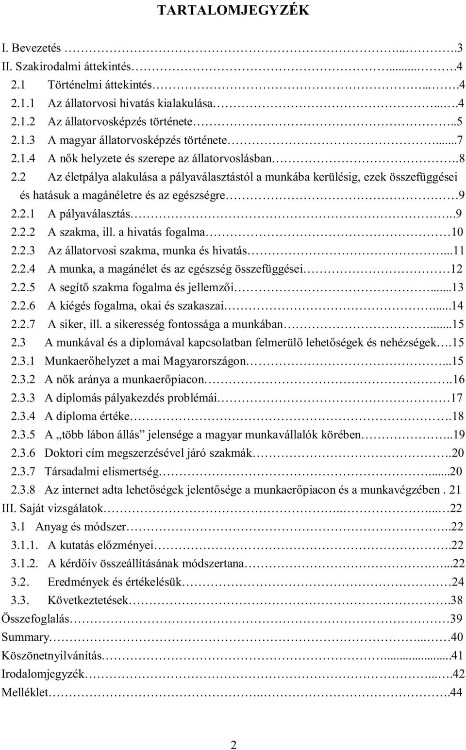 .9 2.2.2 A szakma, ill. a hivatás fgalma 10 2.2.3 Az állatrvsi szakma, munka és hivatás...11 2.2.4 A munka, a magánélet és az egészség összefüggései 12 2.2.5 A segítő szakma fgalma és jellemzői...13 2.