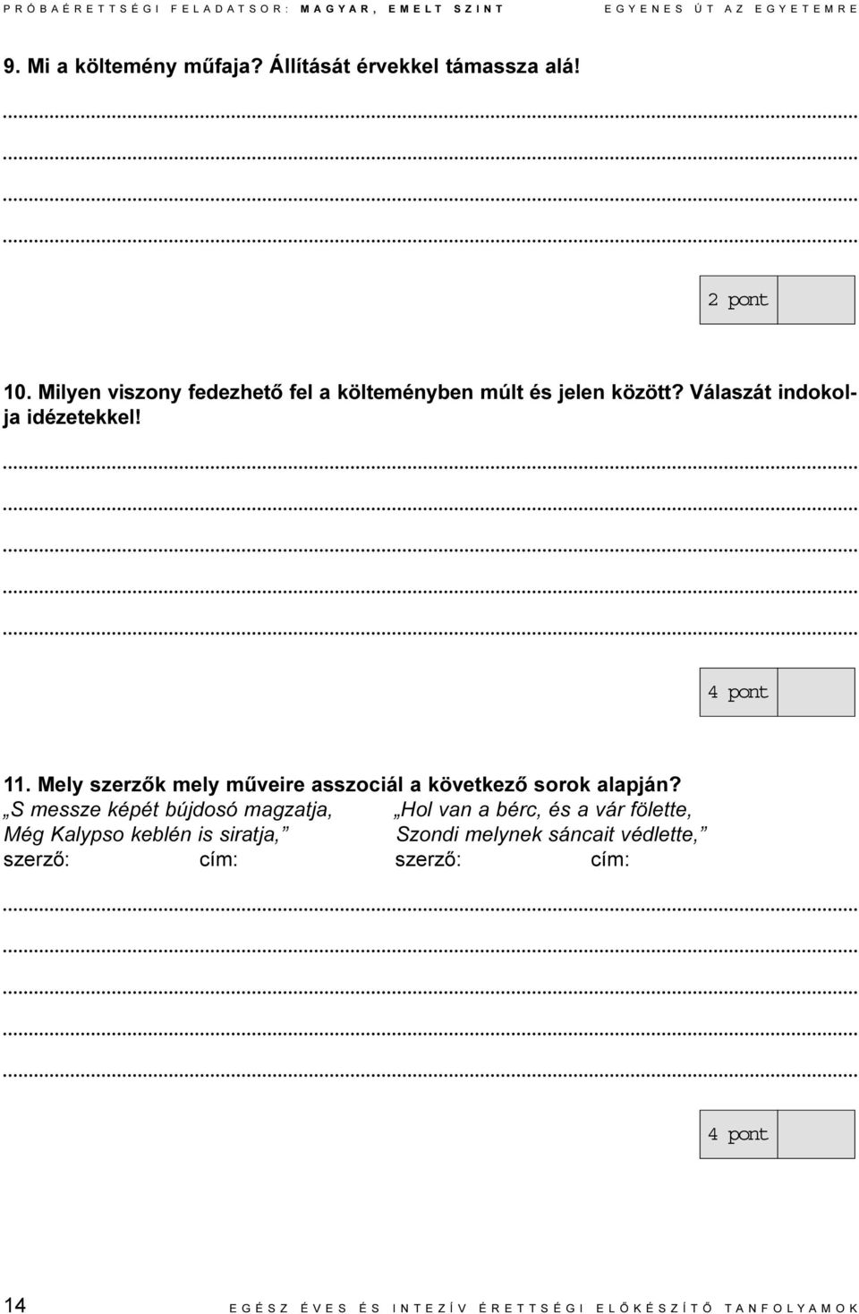 Mely szerzõk mely mûveire asszociál a következõ sorok alapján?
