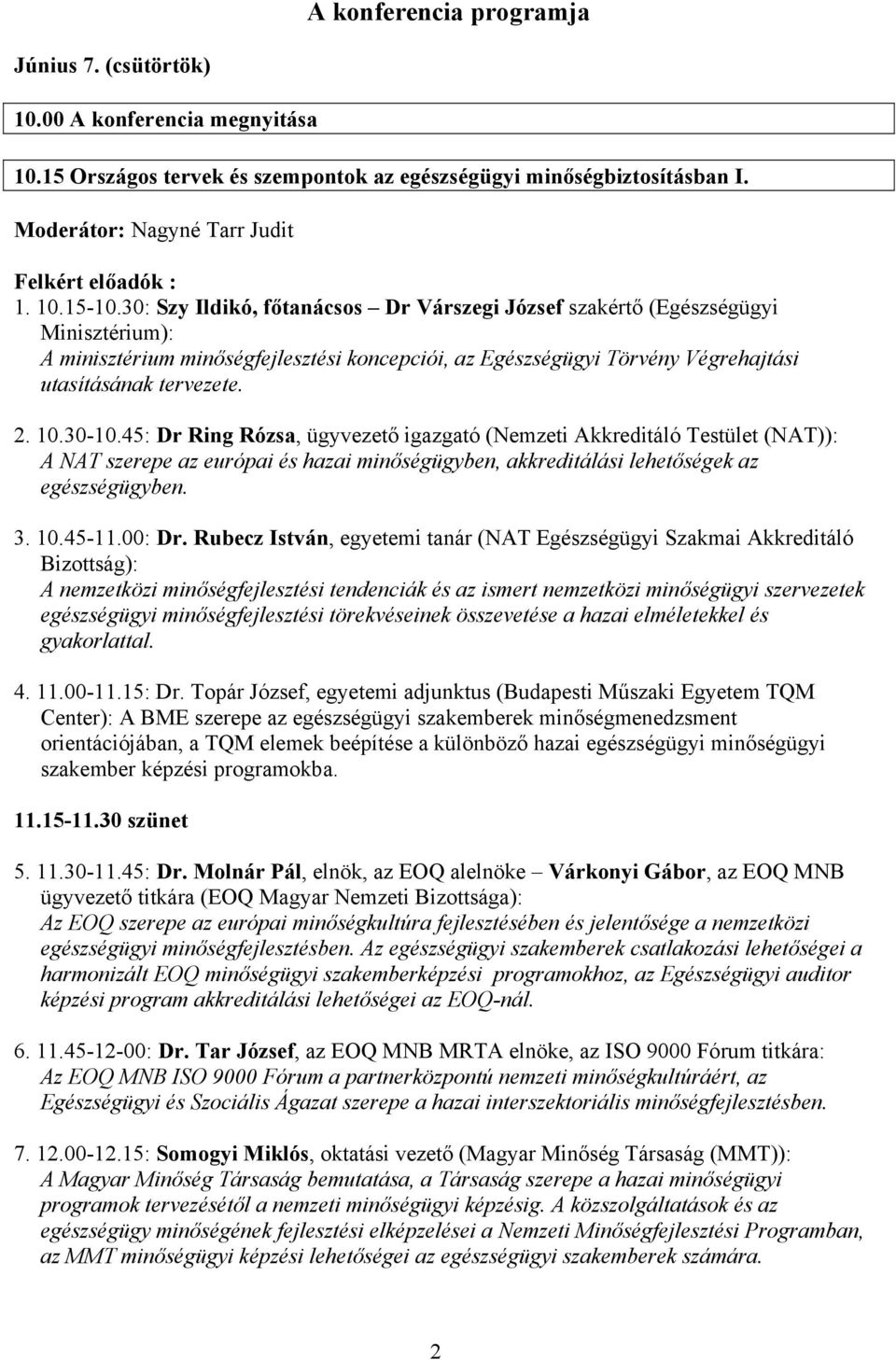 30: Szy Ildikó, főtanácsos Dr Várszegi József szakértő (Egészségügyi Minisztérium): A minisztérium minőségfejlesztési koncepciói, az Egészségügyi Törvény Végrehajtási utasításának tervezete. 2. 10.