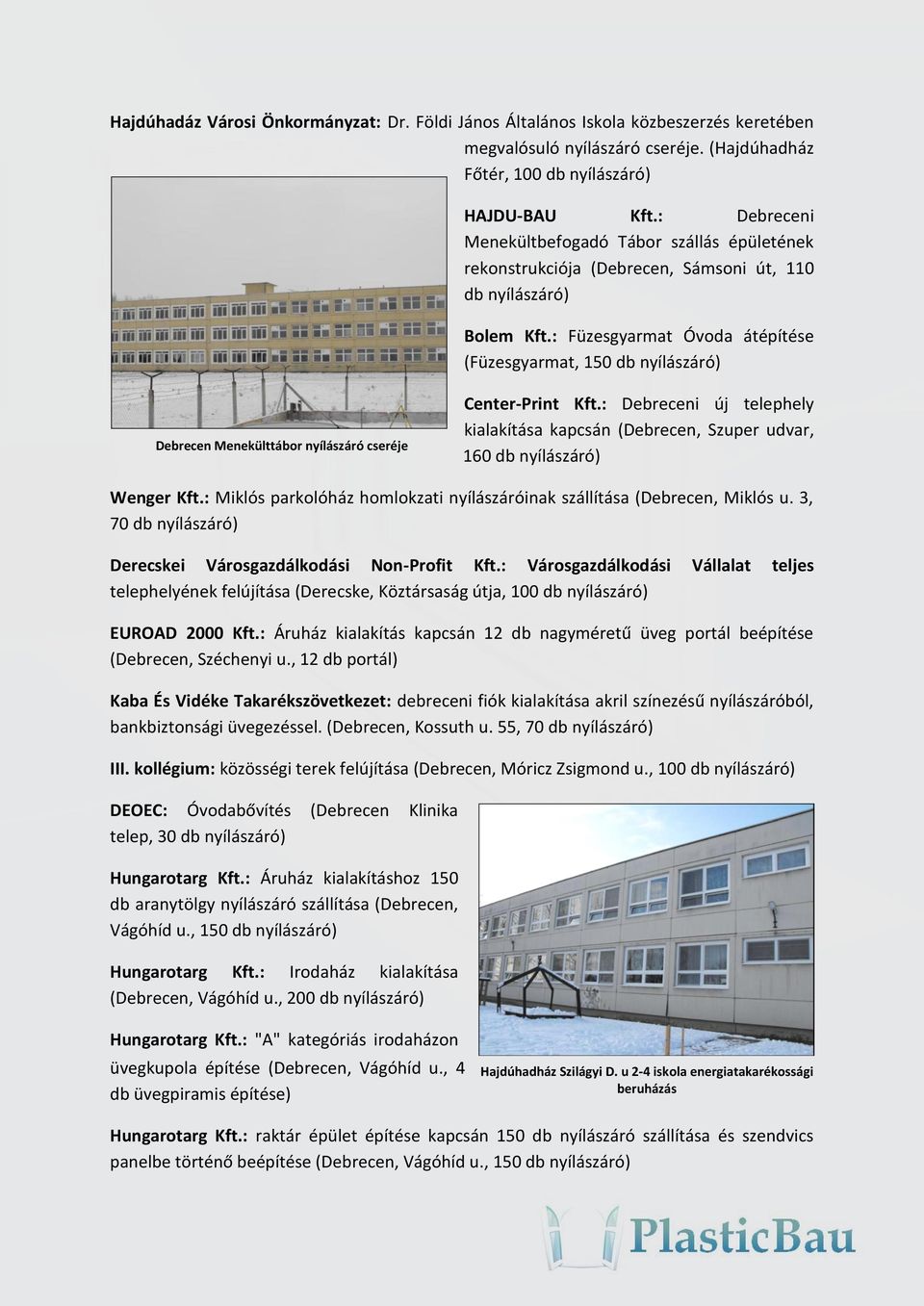 : Füzesgyarmat Óvoda átépítése (Füzesgyarmat, 150 db nyílászáró) Debrecen Menekülttábor nyílászáró cseréje Center-Print Kft.