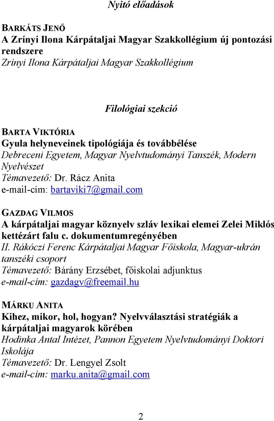 com GAZDAG VILMOS A kárpátaljai magyar köznyelv szláv lexikai elemei Zelei Miklós kettézárt falu c. dokumentumregényében II.