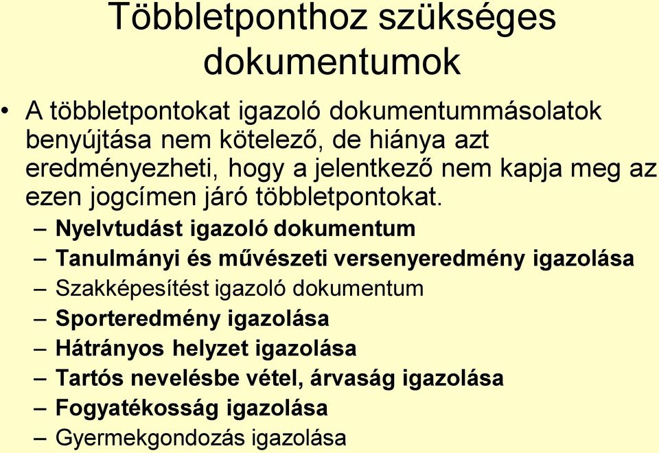 Nyelvtudást igazoló dokumentum Tanulmányi és művészeti versenyeredmény igazolása Szakképesítést igazoló dokumentum