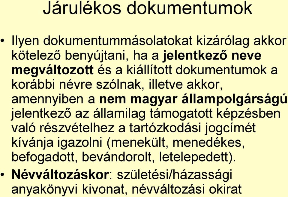 állampolgárságú jelentkező az államilag támogatott képzésben való részvételhez a tartózkodási jogcímét kívánja