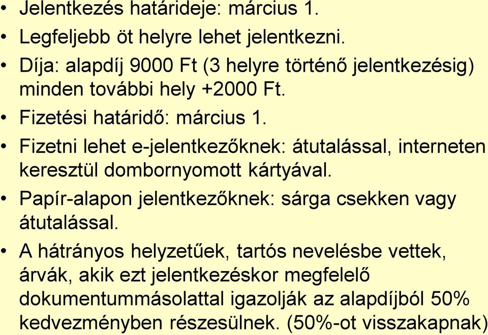 Fizetni lehet e-jelentkezőknek: átutalással, interneten keresztül dombornyomott kártyával.
