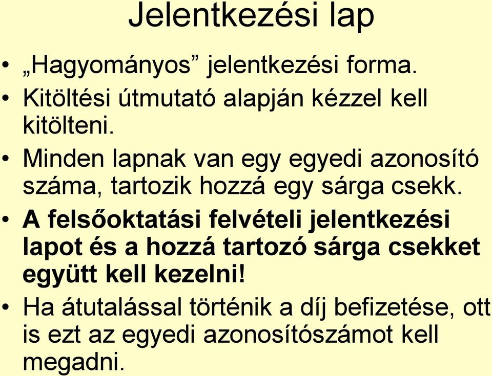 Minden lapnak van egy egyedi azonosító száma, tartozik hozzá egy sárga csekk.
