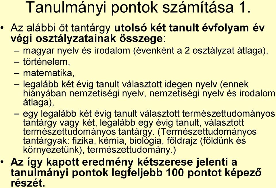 legalább két évig tanult választott idegen nyelv (ennek hiányában nemzetiségi nyelv, nemzetiségi nyelv és irodalom átlaga), egy legalább két évig tanult választott