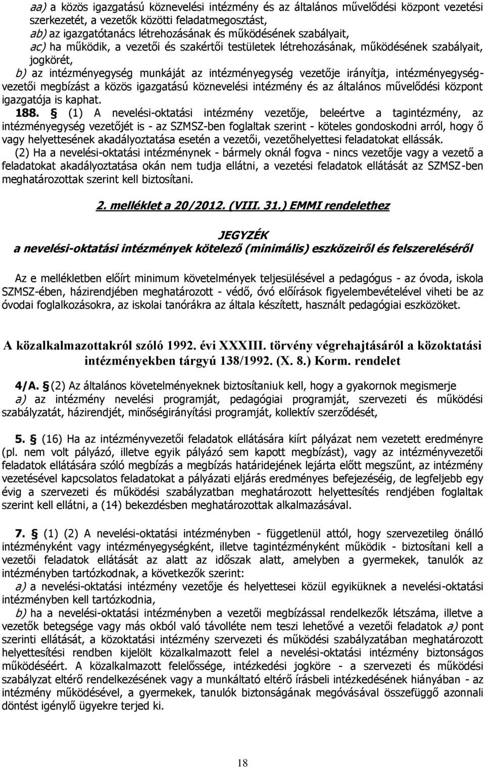 intézményegységvezetői megbízást a közös igazgatású köznevelési intézmény és az általános művelődési központ igazgatója is kaphat. 188.