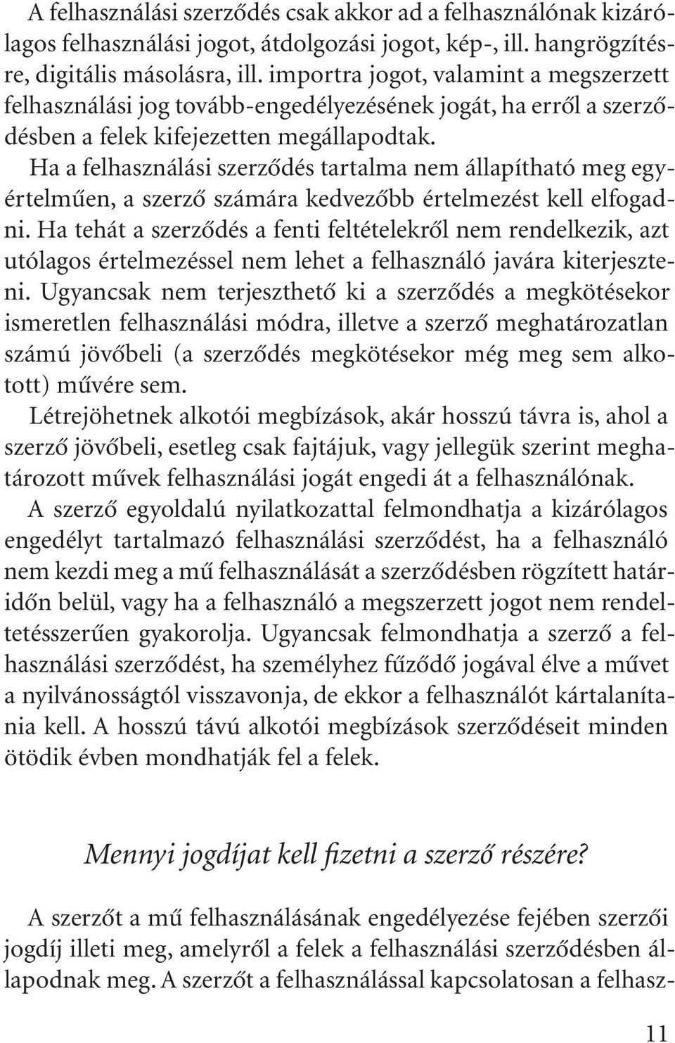 Ha a felhasználási szerzõdés tartalma nem állapítható meg egyértelmûen, a szerzõ számára kedvezõbb értelmezést kell elfogadni.