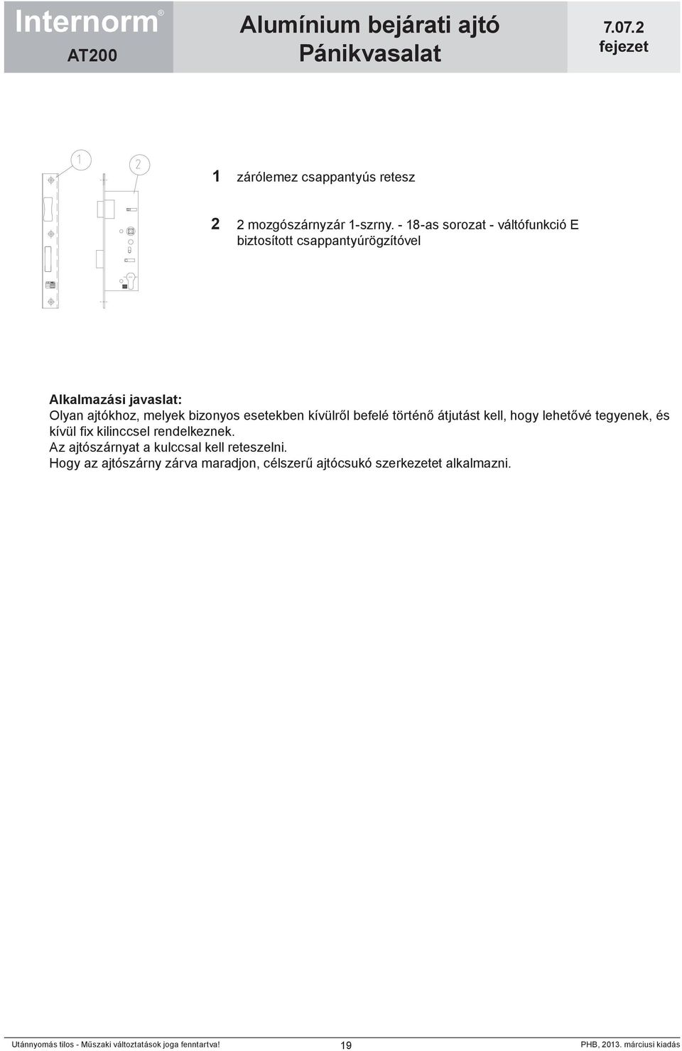 esetekben kívülről befelé történő átjutást kell, hogy lehetővé tegyenek, és kívül fix kilinccsel
