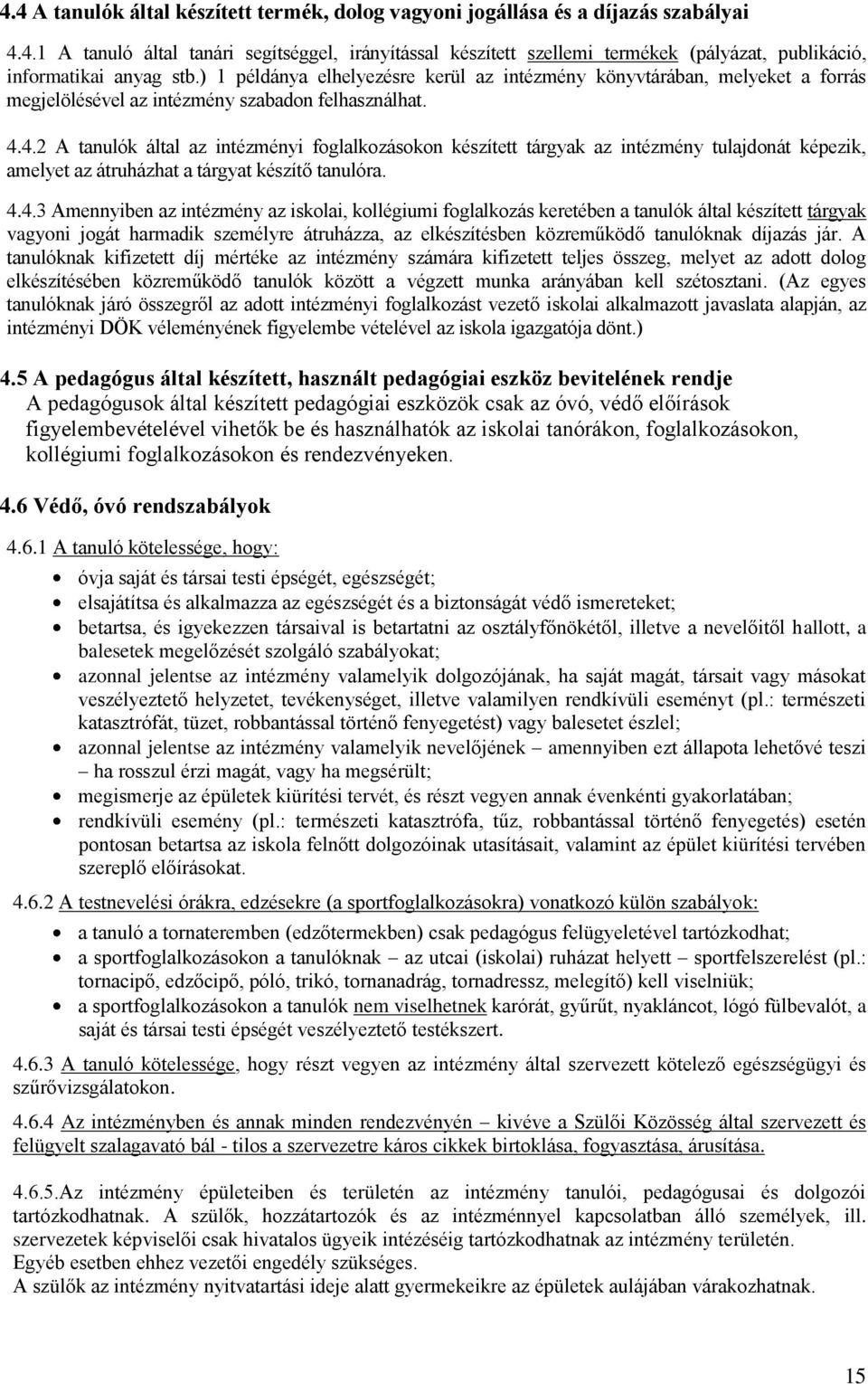 4.2 A tanulók által az intézményi foglalkozásokon készített tárgyak az intézmény tulajdonát képezik, amelyet az átruházhat a tárgyat készítő tanulóra. 4.4.3 Amennyiben az intézmény az iskolai,