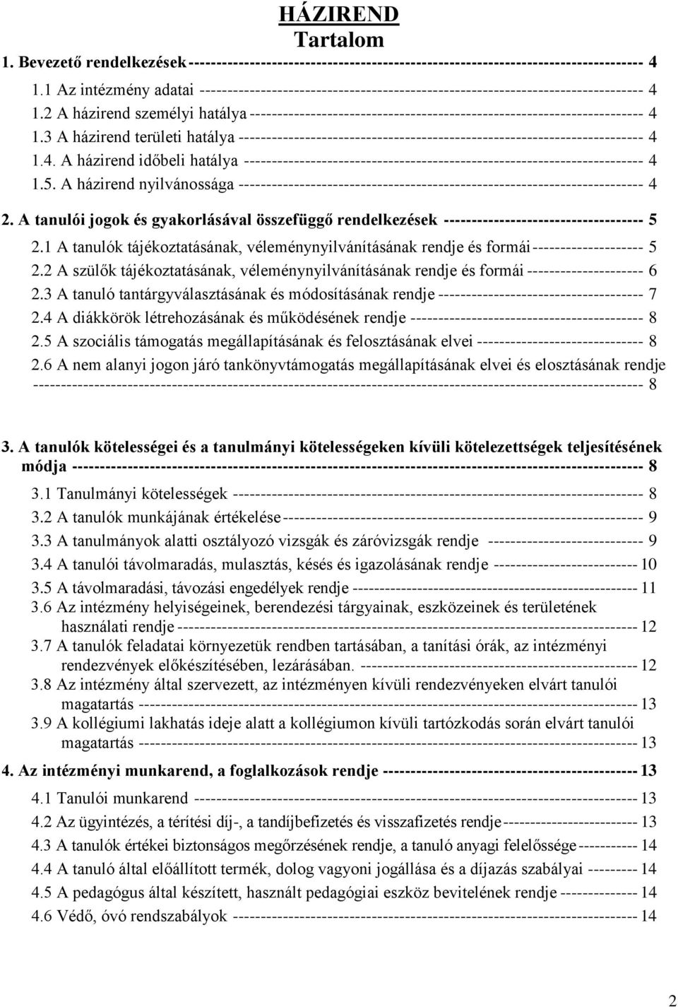 2 A házirend személyi hatálya ----------------------------------------------------------------------- 4 1.