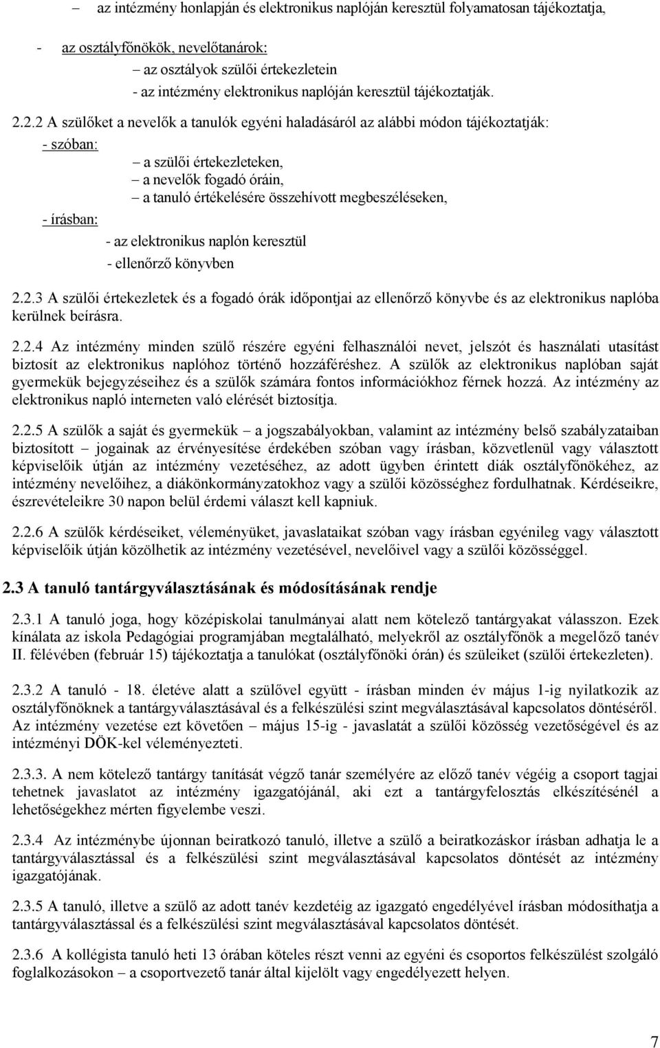 2.2 A szülőket a nevelők a tanulók egyéni haladásáról az alábbi módon tájékoztatják: - szóban: a szülői értekezleteken, a nevelők fogadó óráin, a tanuló értékelésére összehívott megbeszéléseken, -