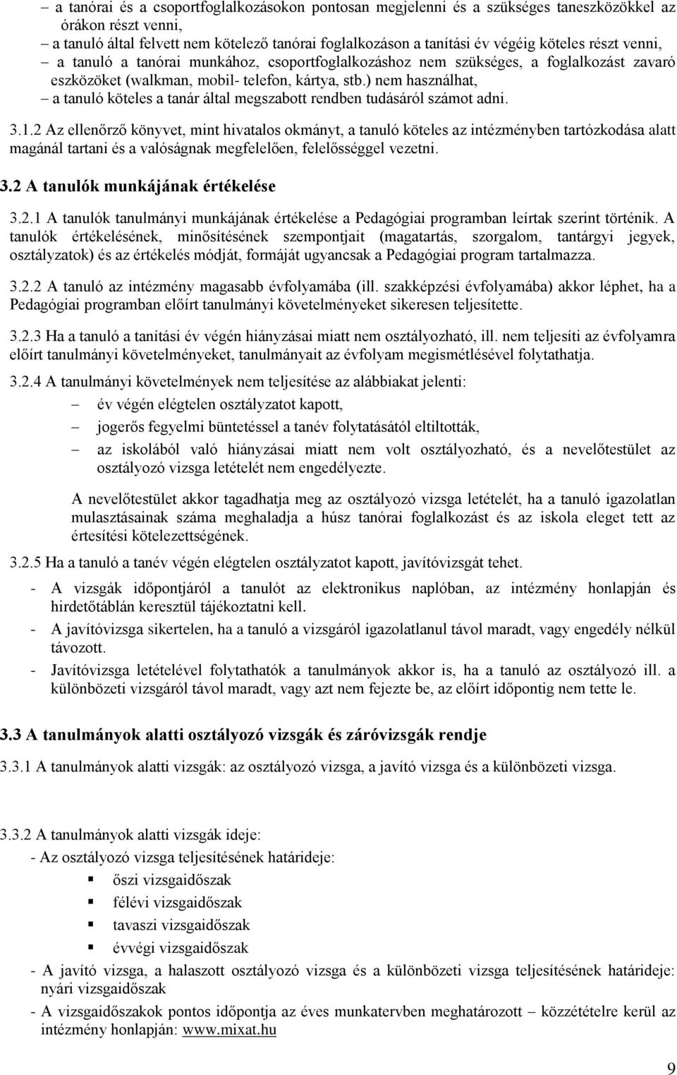 ) nem használhat, a tanuló köteles a tanár által megszabott rendben tudásáról számot adni. 3.1.