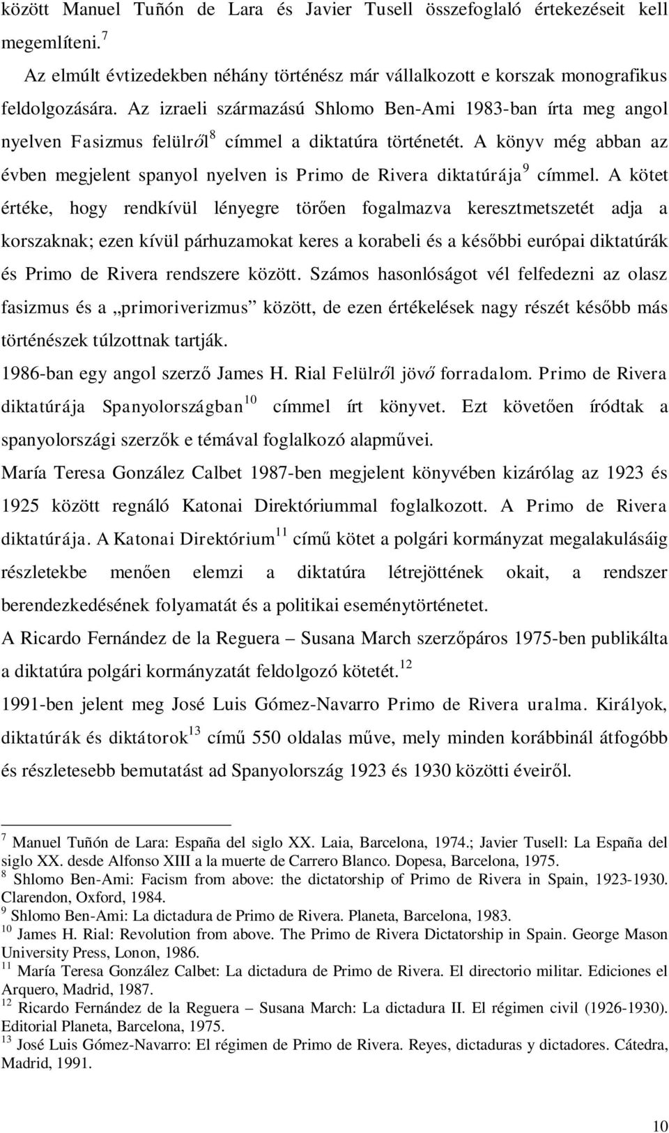 A könyv még abban az évben megjelent spanyol nyelven is Primo de Rivera diktatúrája 9 címmel.