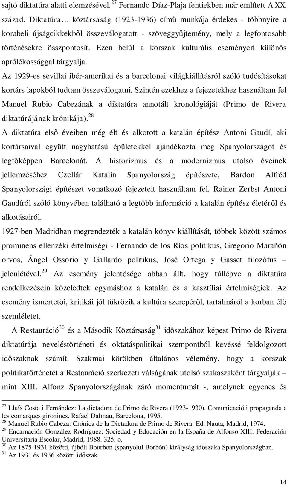 Ezen belül a korszak kulturális eseményeit különös aprólékossággal tárgyalja.