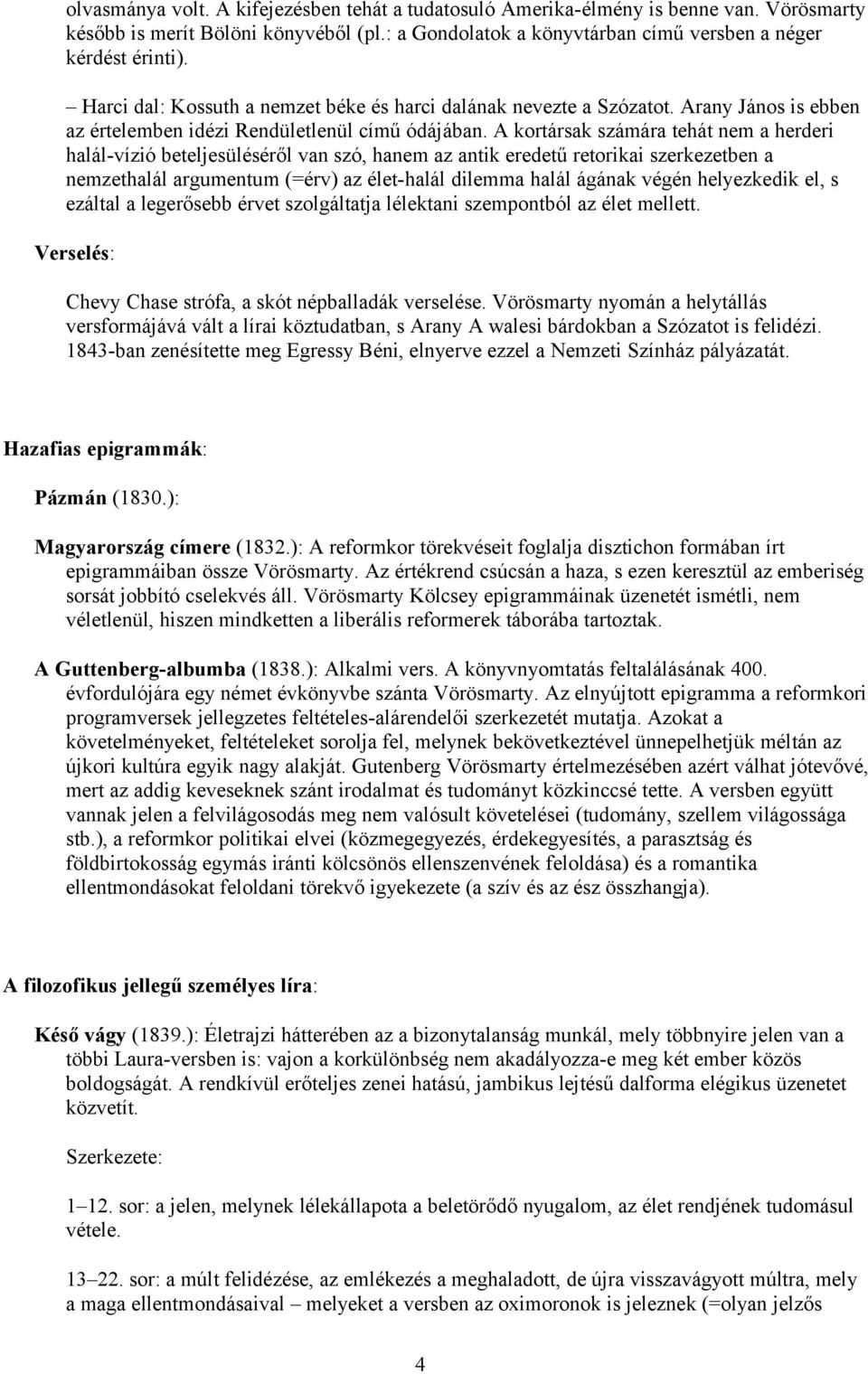 A kortársak számára tehát nem a herderi halál-vízió beteljesüléséről van szó, hanem az antik eredetű retorikai szerkezetben a nemzethalál argumentum (=érv) az élet-halál dilemma halál ágának végén