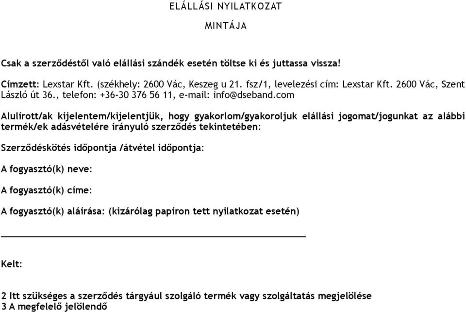 com Alulírott/ak kijelentem/kijelentjük, hogy gyakorlom/gyakoroljuk elállási jogomat/jogunkat az alábbi termék/ek adásvételére irányuló szerződés tekintetében: Szerződéskötés