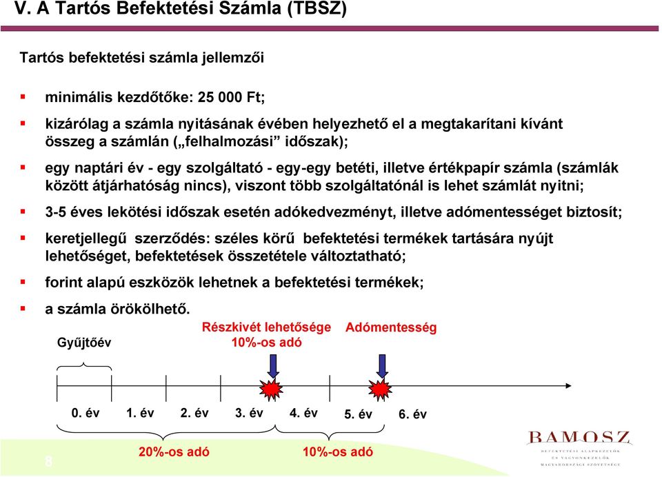 lekötési időszak esetén adókedvezményt, illetve adómentességet biztosít; keretjellegű szerződés: széles körű befektetési termékek tartására nyújt lehetőséget, befektetések összetétele változtatható;