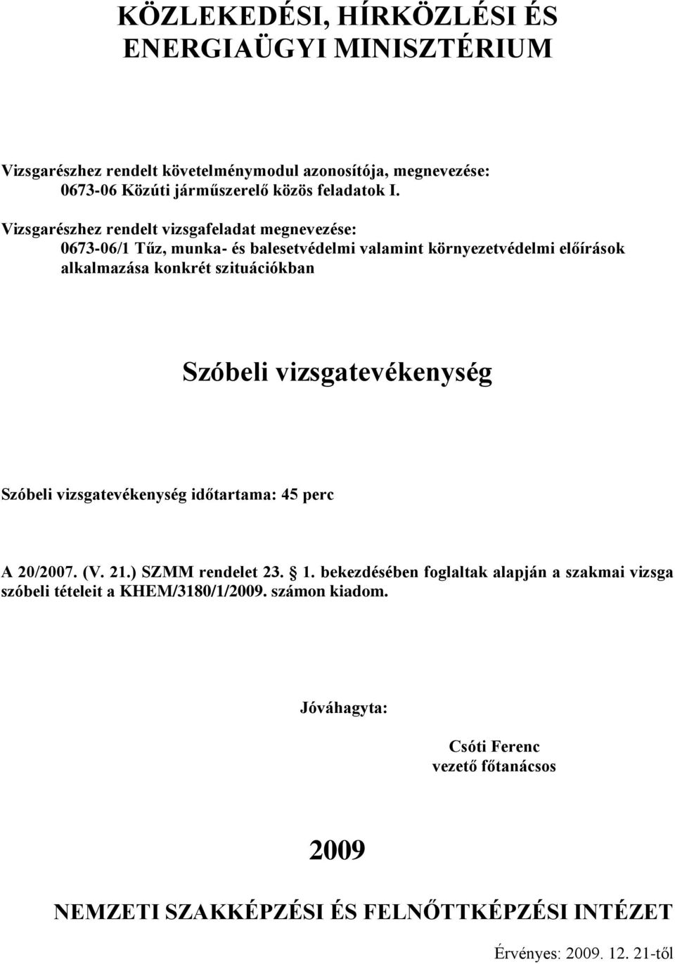 Szóbeli vizsgatevékenység időtartama: 4 perc A 20/2007. (V. 21.) SZMM rendelet 23. 1.