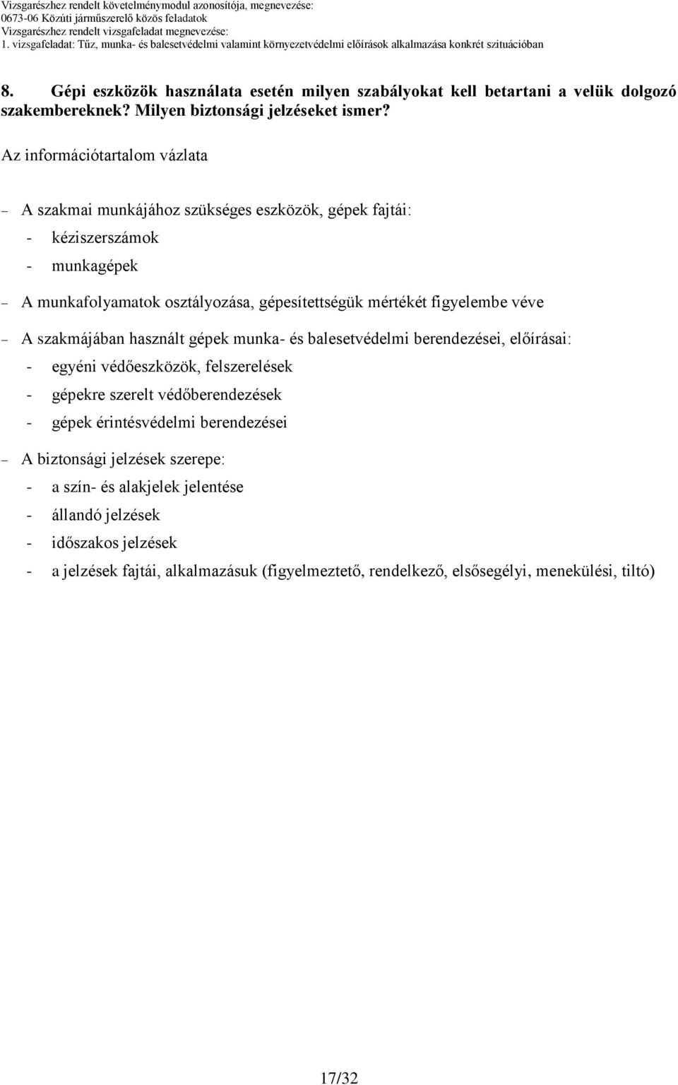 használt gépek munka- és balesetvédelmi berendezései, előírásai: - egyéni védőeszközök, felszerelések - gépekre szerelt védőberendezések - gépek érintésvédelmi