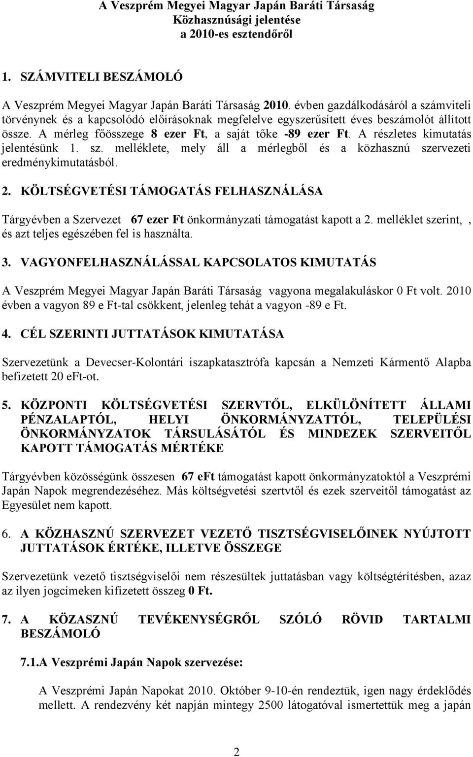 A részletes kimutatás jelentésünk 1. sz. melléklete, mely áll a mérlegből és a közhasznú szervezeti eredménykimutatásból. 2.