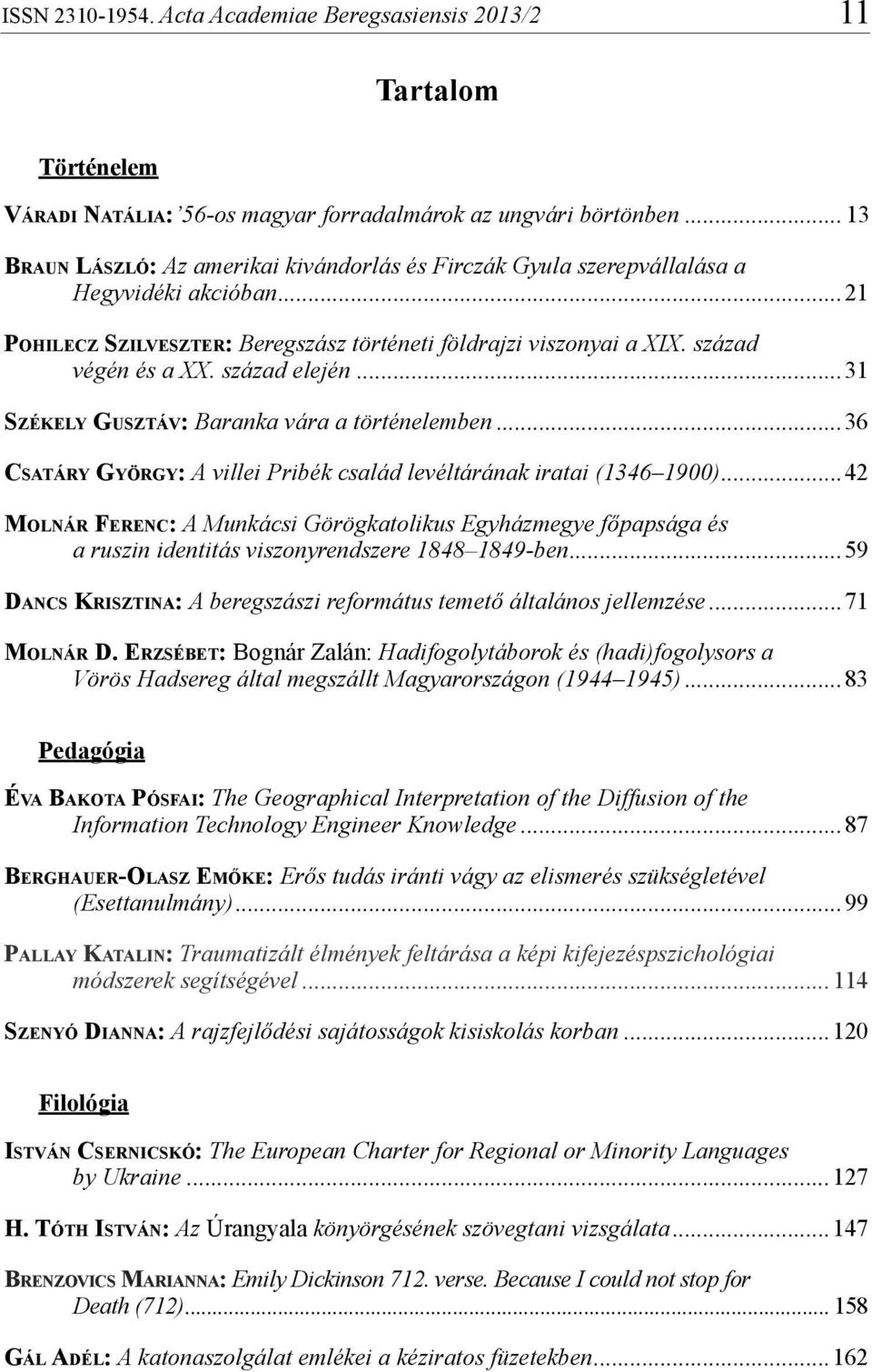század elején...31 Székely Gusztáv: Baranka vára a történelemben...36 Csatáry György: A villei Pribék család levéltárának iratai (1346 1900).