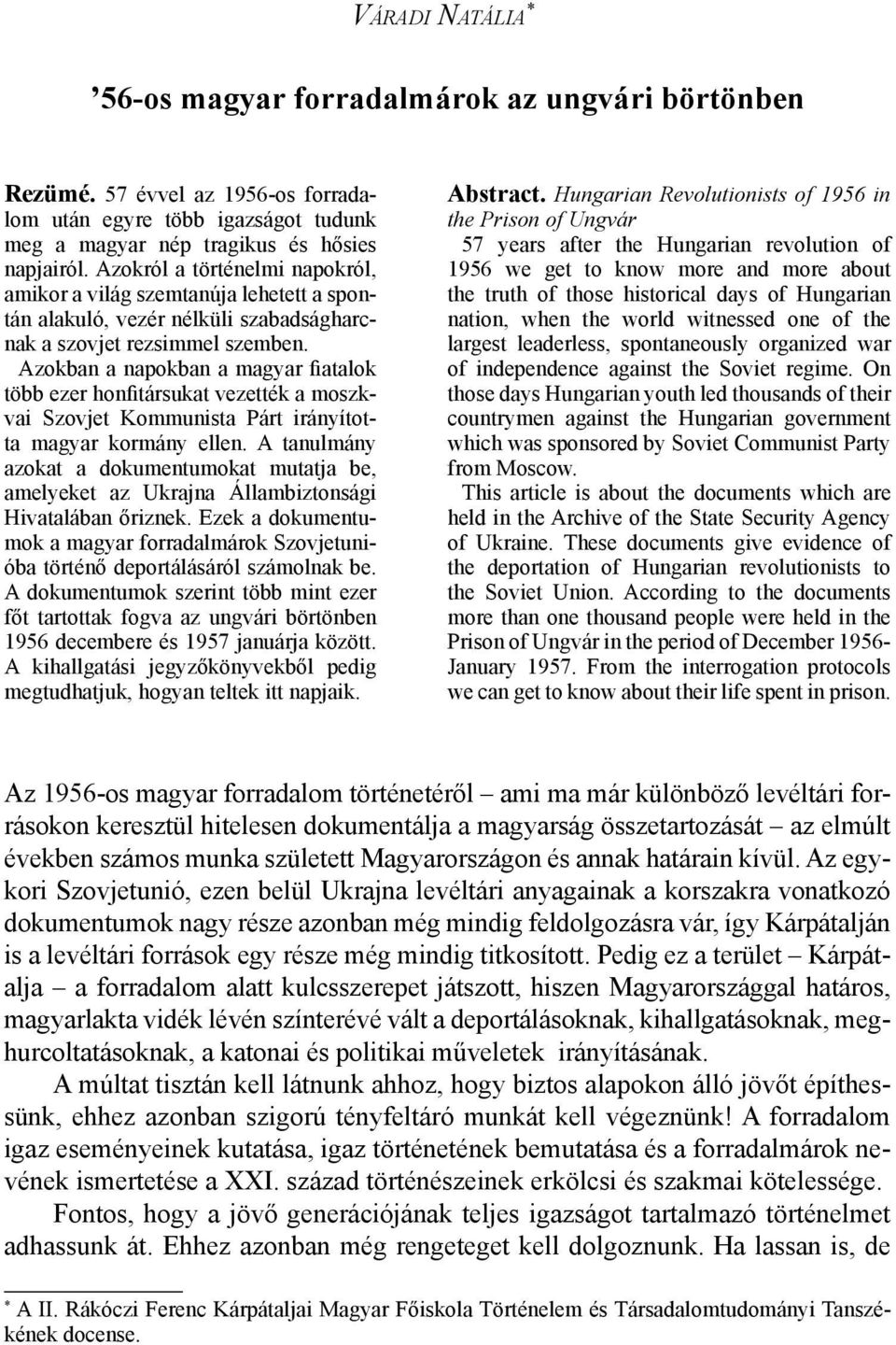 Azokról a történelmi napokról, amikor a világ szemtanúja lehetett a spontán alakuló, vezér nélküli szabadságharcnak a szovjet rezsimmel szemben.